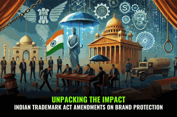 "Unpacking the Impact: Indian Trademark Act Amendments on Brand Protection"