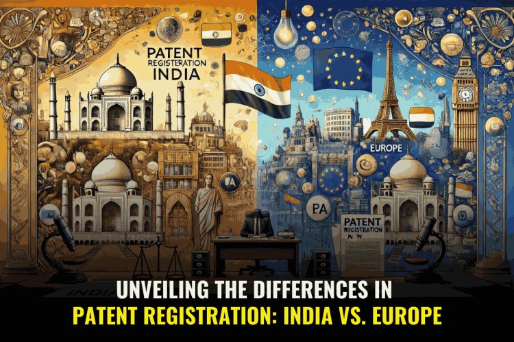 Unveiling the Differences in Patent Registration: India vs. Europe