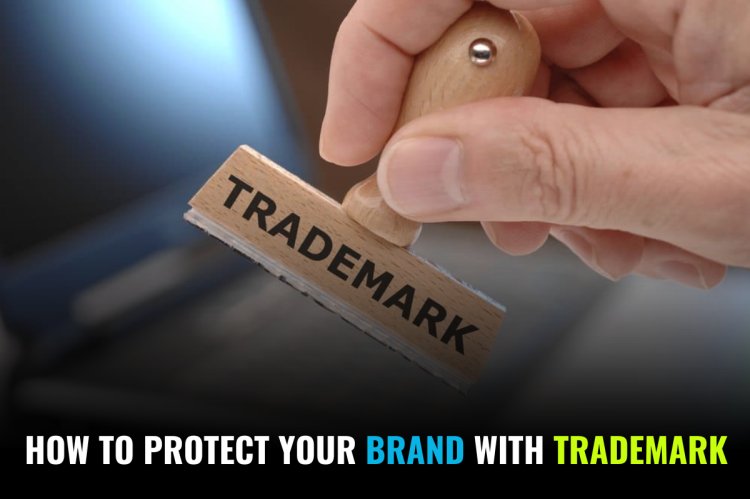 How to Protect Your Brand with Trade Mark