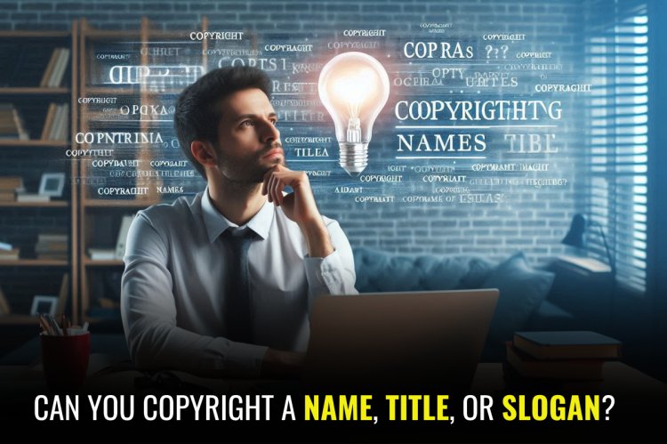 Can You Copyright a Name, Title, or Slogan?