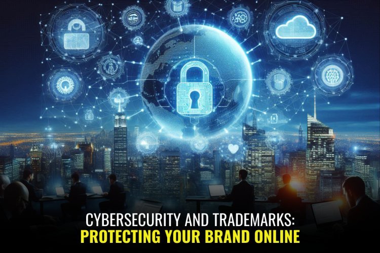 cybersecurity and trademarks: protecting your brand online