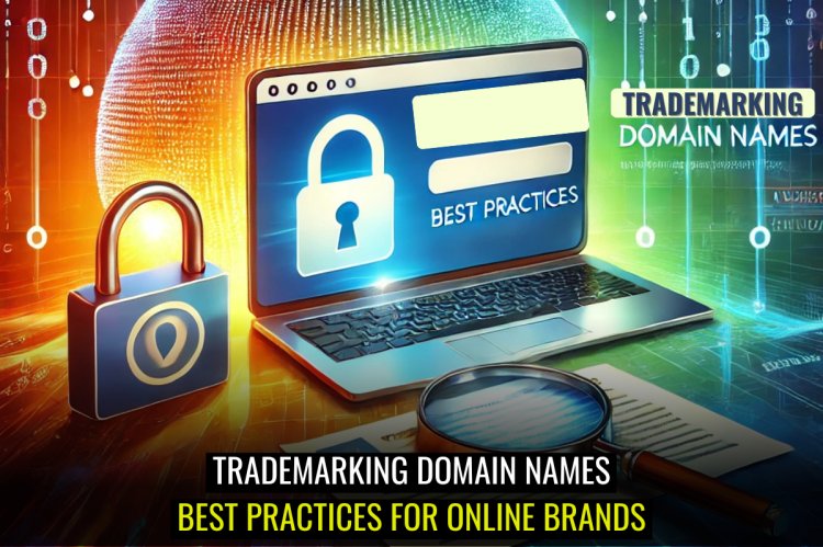 Trademarking Domain Names: Best Practices for Online Brands   