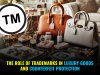 The Role of Trademarks in Luxury Goods and Counterfeit Protection