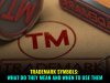 Trademark Symbols: What Do They Mean and When to Use Them