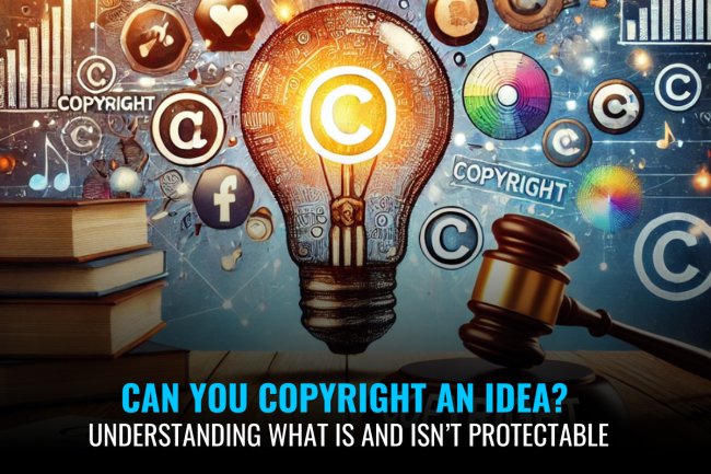 Can You Copyright an Idea? Understanding What Is and Isn’t Protectable