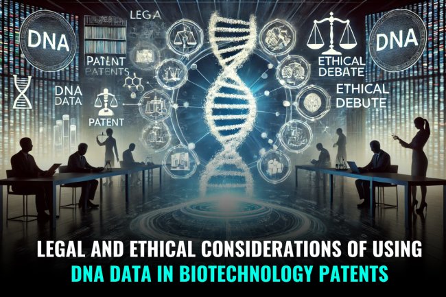 “LEGAL AND ETHICAL CONSIDERATIONS OF USING DNA DATA IN BIOTECHNOLOGY PATENTS”