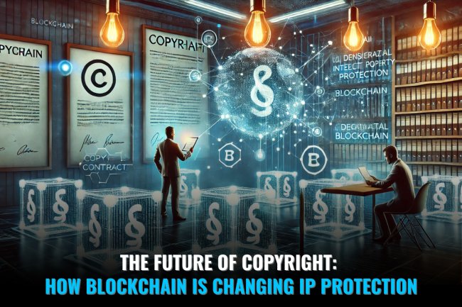 “THE FUTURE OF COPYRIGHT: HOW BLOCKCHAIN IS CHANGING IP PROTECTION”
