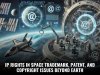 IP RIGHTS IN SPACE: TRADEMARK, PATENT, AND COPYRIGHT ISSUES BEYOND EARTH