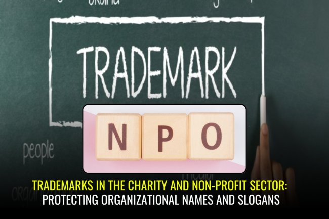 Trademarks in the Charity and Non-Profit Sector: Protecting Organizational Names and Slogans