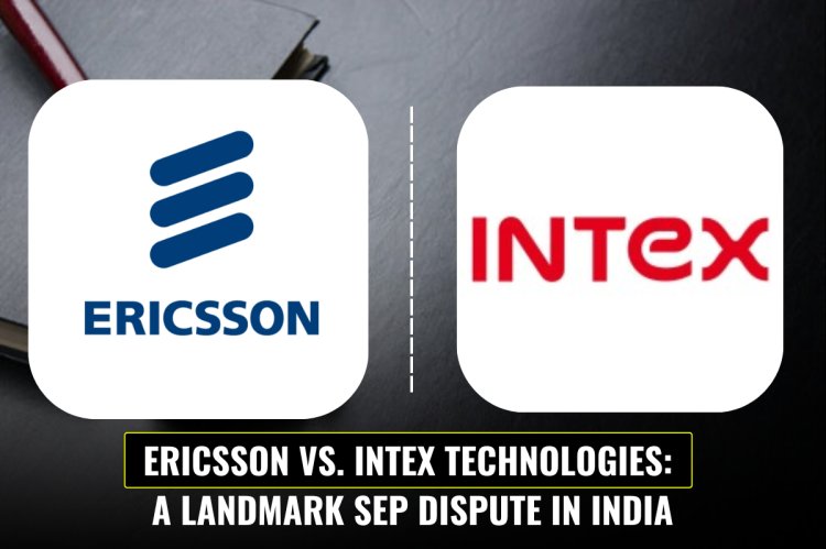 Ericsson vs. Intex Technologies: A Landmark SEP Dispute in India