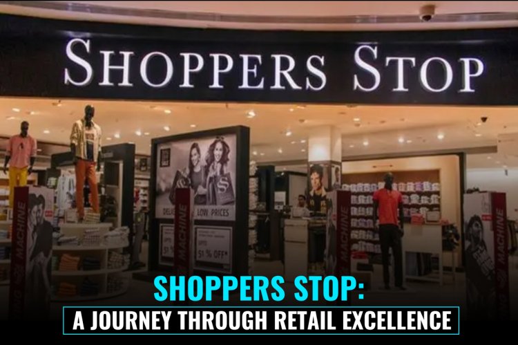 "Shoppers Stop: Exploring India’s Premier Retail Destination & Customer-Centric Journey"