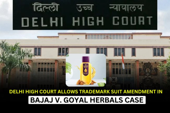 Delhi High Court Allows Trademark Suit Amendment in Bajaj v. Goyal Herbals Case