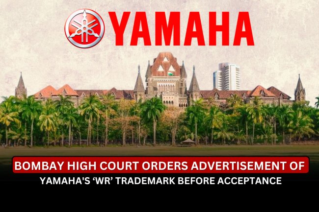 Bombay High Court Orders Advertisement of Yamaha's ‘WR’ Trademark Before Acceptance