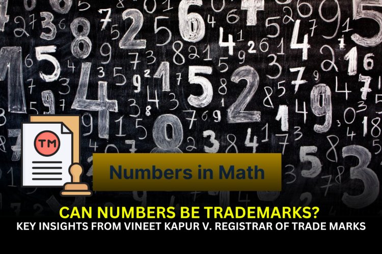 Can Numbers Be Trademarks? Key Insights from Vineet Kapur v. Registrar of Trade Marks