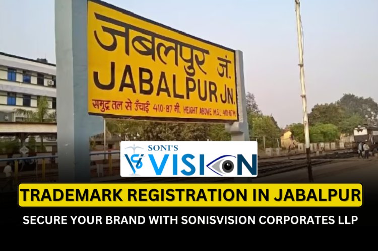 Trademark Registration in Jabalpur – Secure Your Brand with Sonisvision Corporates LLP