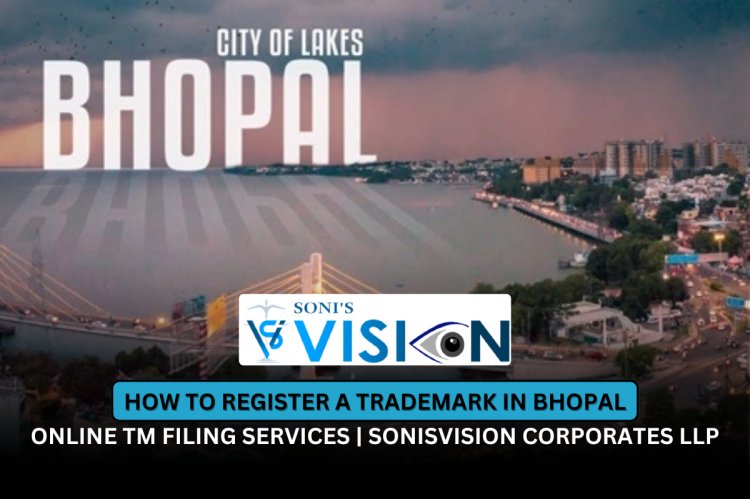 Trademark Registration Bhopal – Online TM Filing Services | Sonisvision Corportes LLP