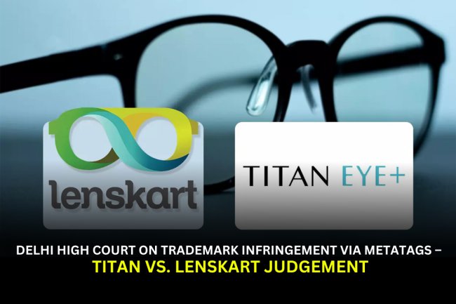 Delhi High Court on Trademark Infringement via Metatags – Titan vs. Lenskart Judgment