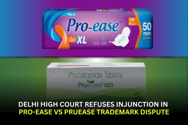 Delhi High Court Refuses Injunction in PRO-EASE vs PRUEASE Trademark Dispute