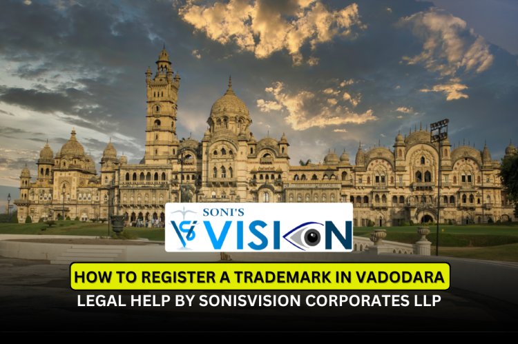 Trademark Registration in Vadodara | Legal Help by Sonisvision Corporates LLP