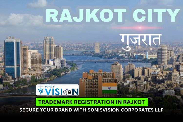Trademark Registration in Rajkot | Secure Your Brand with Sonisvision Corporates LLP
