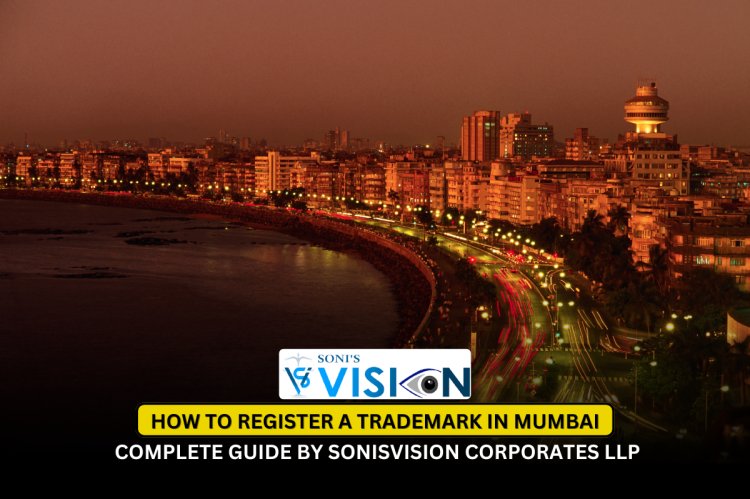How to Register a Trademark in Mumbai – Complete Guide by Sonisvision Corporates LLP