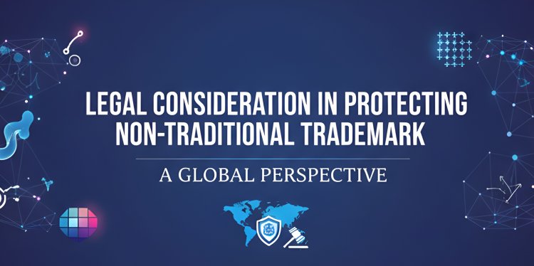 LEGAL CONSIDERATION IN PROTECTING NON-TRADITIONAL TRADEMARK: A GLOBAL PERSPECTIVE