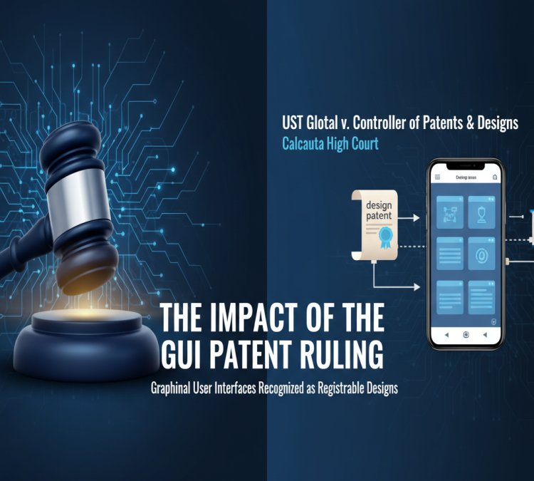 The impact of the UST Global v. Controller of Patents & Designs ruling by the Calcutta High Court, which recognized Graphical User Interfaces (GUIs) as registrable designs.