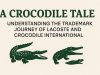 A Crocodile Tale: Understanding the Trademark Journey of Lacoste and Crocodile International