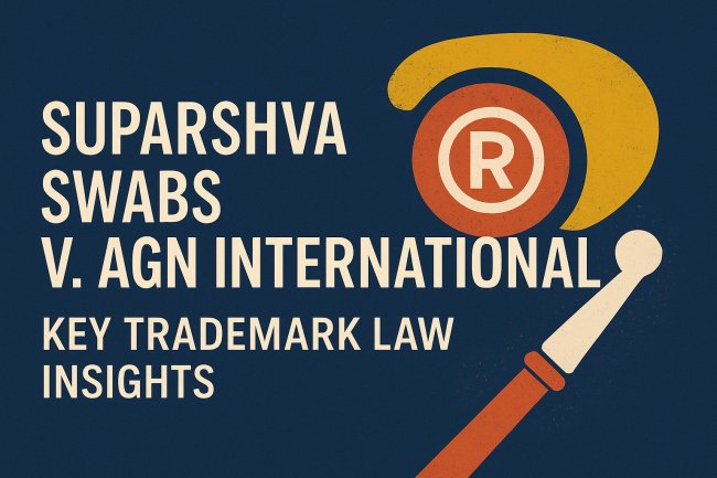 Suparshva Swabs v. AGN International: Key Trademark Law Insights