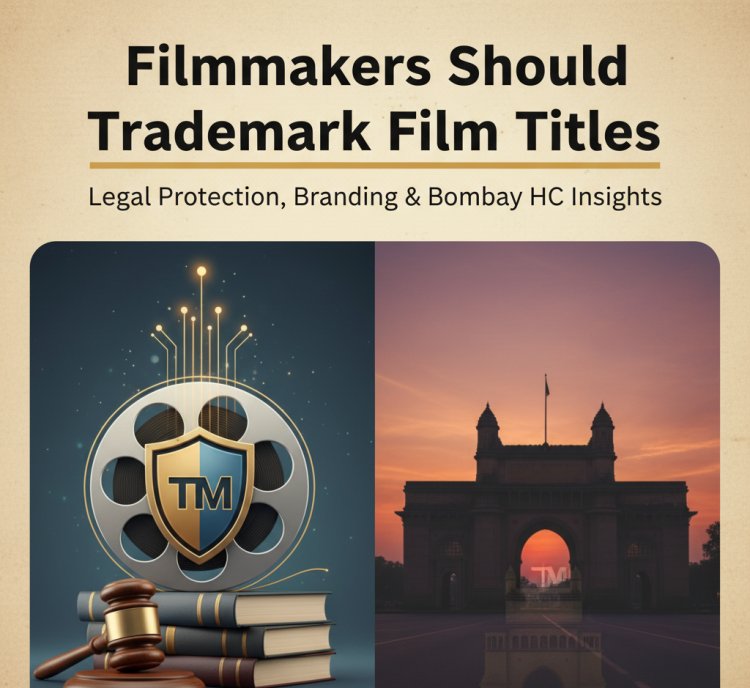 Filmmakers Should Trademark Film Titles: Legal Protection, Branding & Bombay HC Insights