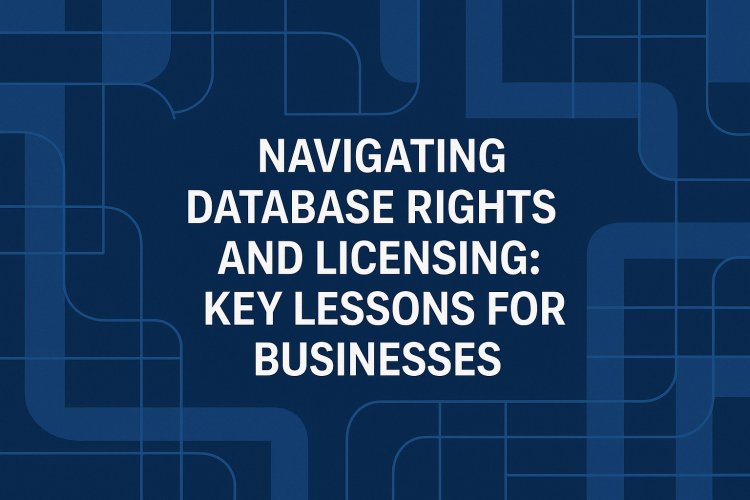 Navigating Database Rights & Licensing: Key Business Lessons