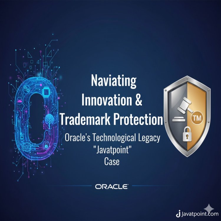 Navigating Innovation & Trademark Protection: Oracle’s Technological Legacy and the “Javatpoint” Case