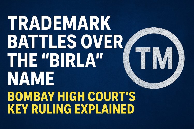 Trademark Battles Over the “BIRLA” Name: Bombay High Court’s Key Ruling Explained