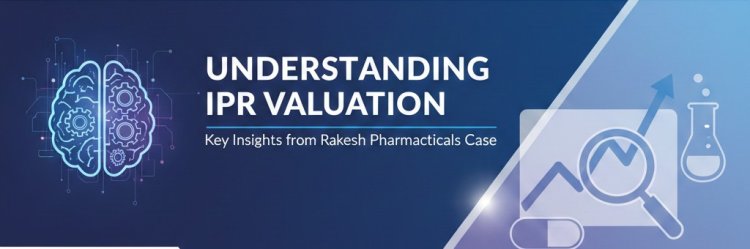 Understanding IPR Valuation: Key Insights from Rakesh Pharmaceuticals Case