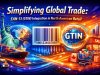 Simplifying Global Trade: EAN-13 (GTIN) Integration in North American Retail