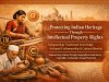 Protecting Indian Heritage Through Intellectual Property Rights | Safeguarding Traditional Knowledge & Crafts