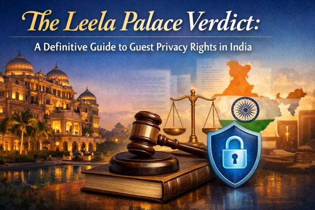 The Leela Palace Verdict: A Definitive Guide to Guest Privacy Rights in India