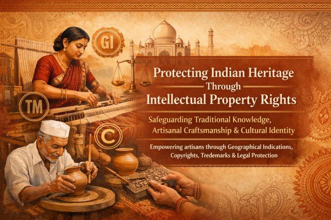 Protecting Indian Heritage Through Intellectual Property Rights | Safeguarding Traditional Knowledge & Crafts