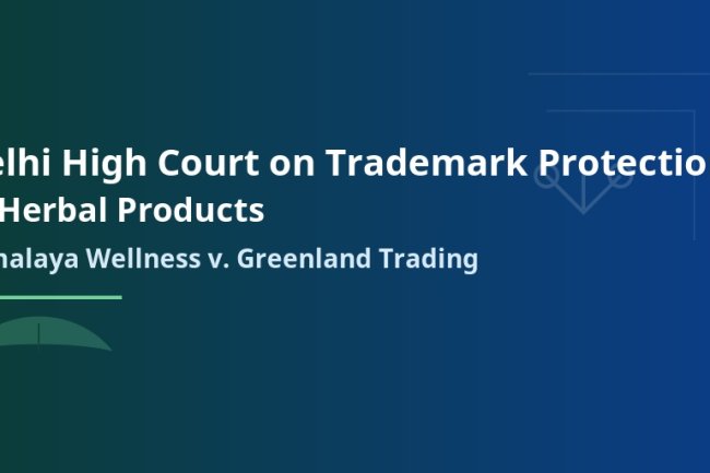 Delhi High Court on Trademark Protection in Herbal Products: Himalaya Wellness v. Greenland Trading