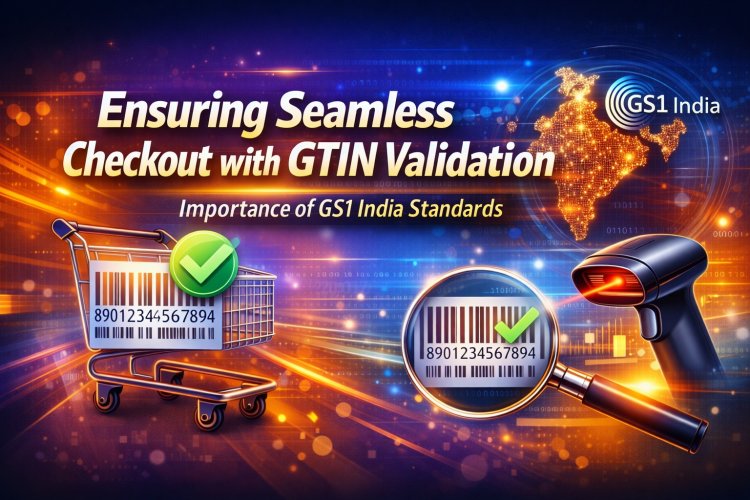 Ensuring Seamless Checkout with GTIN Validation | Importance of GS1 India Standards
