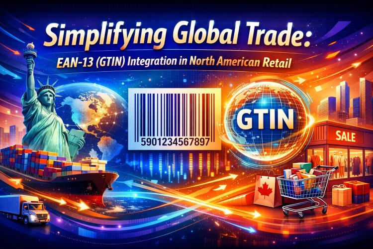 Simplifying Global Trade: EAN-13 (GTIN) Integration in North American Retail