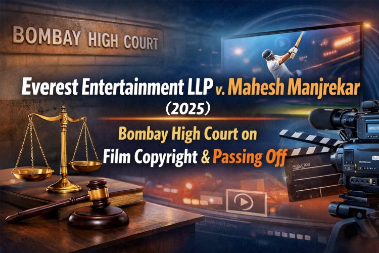 Everest Entertainment LLP v. Mahesh Manjrekar (2025): Bombay High Court on Film Copyright & Passing Off