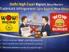 Delhi High Court Rejects Wow Momo’s Trademark Infringement Claim Against Wow Burger