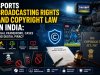 Sports Broadcasting Rights and Copyright Law in India: Legal Framework, Cases and Digital Piracy