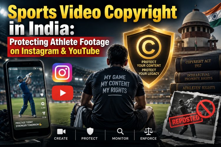 Sports Video Copyright in India: Protecting Athlete Footage on Instagram & YouTube