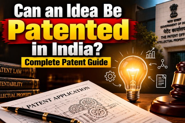 Can an Idea Be Patented in India? | Complete Patent Guide