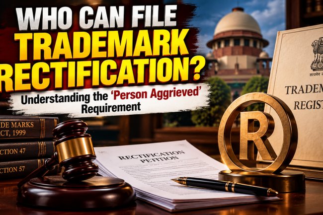Who Can File Trademark Rectification in India? Understanding the “Person Aggrieved” Requirement