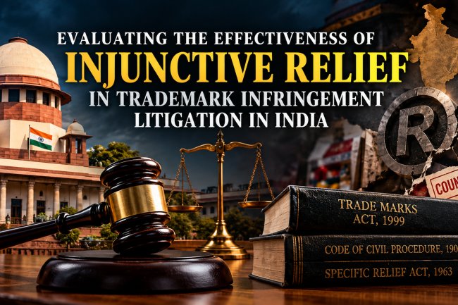EVALUATING THE EFFECTIVENESS OF INJUNCTIVE RELIEF IN TRADEMARK INFRINGEMENT LITIGATION IN INDIA.