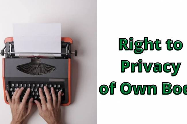 RIGHT TO PRIVACY OF OWN BODY 
