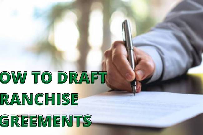 HOW TO DRAFT A FRANCHISE AGREEMENT?